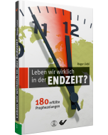 Roger Liebi: Leben wir wirklich in der Endzeit? - 180 erfüllte Prophezeiungen