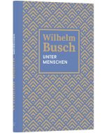 Unter Menschen - Wilhelm Busch | CB-Buchshop | 256669000