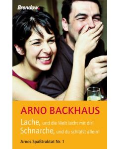"Lache, und die Welt lacht mit dir!", Arno Backhaus
