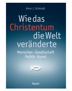 Wie das Christentum die Welt veränderte