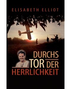 Durchs Tor der Herrlichkeit - Elisabeth Elliot | CB-Buchshop | 256215000