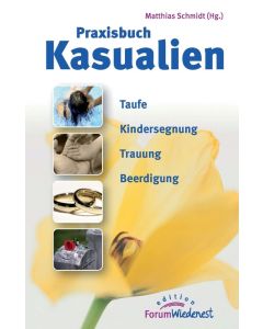 Praxisbuch Kasualien, Matthias Schmidt (Hrsg.)