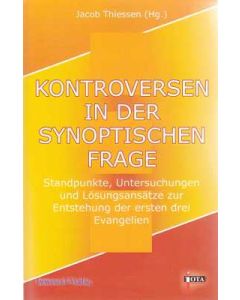 Kontroversen in der synoptischen Frage, Jacob Thiessen (Hrsg.)