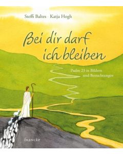 Steffi Baltes (Text), Katja Hogh (Illustr.) - Bei dir darf ich bleiben (francke) - Cover 2D