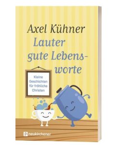 Lauter gute Lebensworte - Axel Kühner | CB-Buchshop