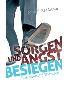 Sorgen und Angst besiegen - John F. MacArthur | CB-Buchshop | 256232000