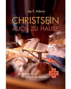 Christsein auch zu Hause - Jay E. Adams | CB-Buchshop | 256234000