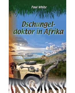 Dschungeldoktor in Afrika - Paul White | CB-Buchshop | 256120000