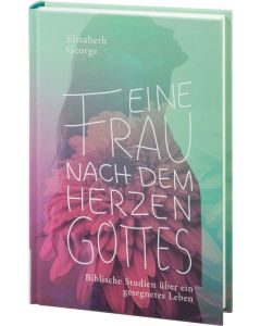 Eine Frau nach dem Herzen Gottes, Elizabeth George