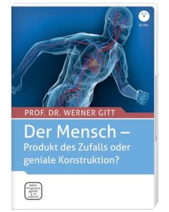 Der Mensch - Produkt des Zufalls oder geniale Konstruktion?, Werner Gitt