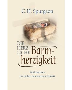 Die herzliche Barmherzigkeit - C.H. Spurgeon | CB-Buchshop | 256324000