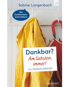 Dankbar? Am liebsten immer!