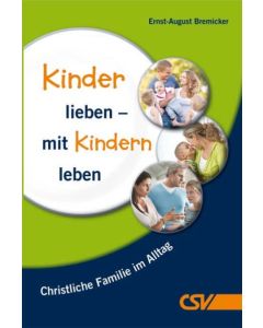 Kinder lieben - mit Kindern leben - Ernst-August Bremicker | CB-Buchshop | 257131000