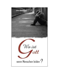 Wo ist Gott, wenn Menschen leiden?