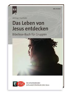 Whitney T. Kuniholm - Das Leben von Jesus entdecken - Bibellese-Buch für Gruppen (BLB) - Cover 3D