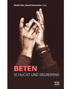 Beten - schlicht und ergreifend