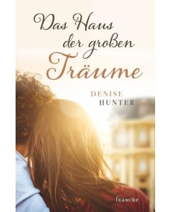 Denise Hunter - Das Haus der großen Träume (francke) - Cover 2D