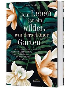 Dein Leben ist ein wilder, wunderschöner Garten