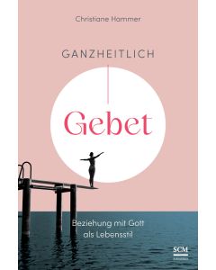 Ganzheitlich Gebet