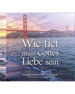 Wie tief muss Gottes Liebe sein