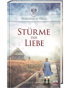 Stürme der Liebe - Wakefield Saga (5) - Gilbert Morris | CB-Buchshop