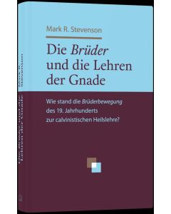 Die Brüder und die Lehren der Gnade - Mark R. Stevenson | CB-Buchshop | 256391000