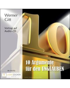 Zehn Argumente für den Unglauben! -Audio CD, Werner Gitt