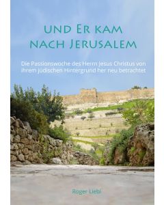 Und er kam nach Jerusalem, Roger Liebi