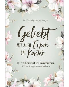 
Geliebt. Mit allen Ecken und Kanten
Du bist nie zu viel und immer genug -100 ermutigende Andachten von Jess Connolly und Hayley Morgan
