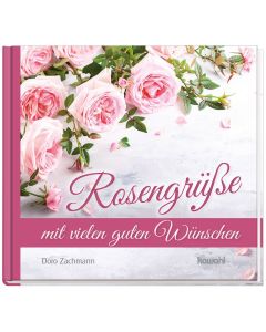 Rosengrüße mit vielen guten Wünschen - Doro Zachmann | CB-Buchshop