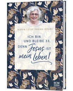 Ich bin und bleibe 33, denn Jesus ist mein Leben!