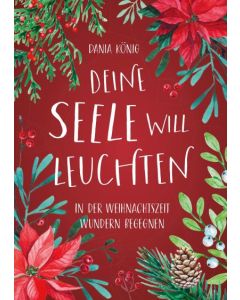 ARTIKELNUMMER: 817805000  ISBN/EAN: 9783957348050
Deine Seele will leuchten
In der Weihnachtszeit Wundern begegnen
Dania König
CB-Buchshop Cover