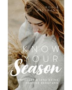 Know your Season - entdecke & lebe deine heutige Berufung