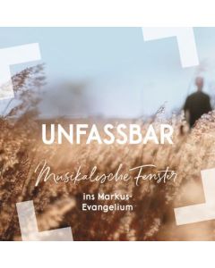 Unfassbar - Musikalische Fenster ins Markus-Evangelium - Christoph Zehendner, Ralf Schuon, Hans-Joachim Eißler | CB-Buchshop | 940064000