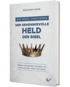 Benjamin Lange - Der geheimnisvolle Held der Bibel (Sieben unerwartete Hinweise auf Jesus aus dem Alten Testament) | CB-Buchshop | 271828000