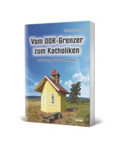 Vom DDR-Grenzer zum Katholiken