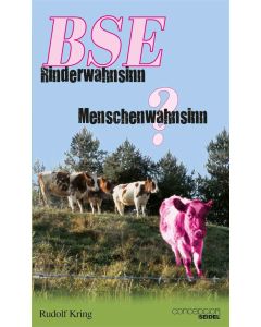 BSE - Rinderwahnsinn oder Menschenwahnsinn?