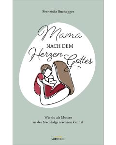 Mama nach dem Herzen Gottes