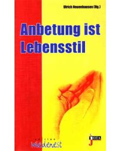 Anbetung ist Lebensstil, Ulrich Neuenhausen (Hrsg.)