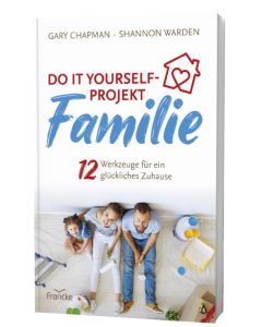 Do ist yourself-Projekt Familie - Gary Chapman & Shannon Warden (francke) - Cover 3D | CB-Buchshop.de