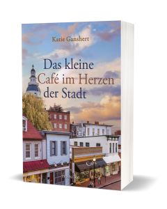 Das kleine Café im Herzen der Stadt - Katie Ganshert (francke) - Cover 3D | CB-Buchshop.de